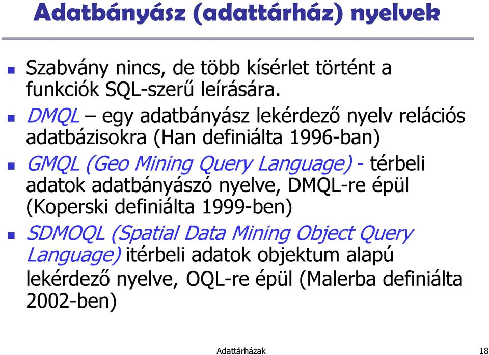 Language) - térbeli adatok adatbányászó nyelve, DMQL-re épül (Koperski definiálta 1999-ben) SDMOQL (Spatial Data