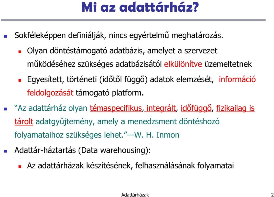 (idıtıl függı) adatok elemzését, információ feldolgozását támogató platform.