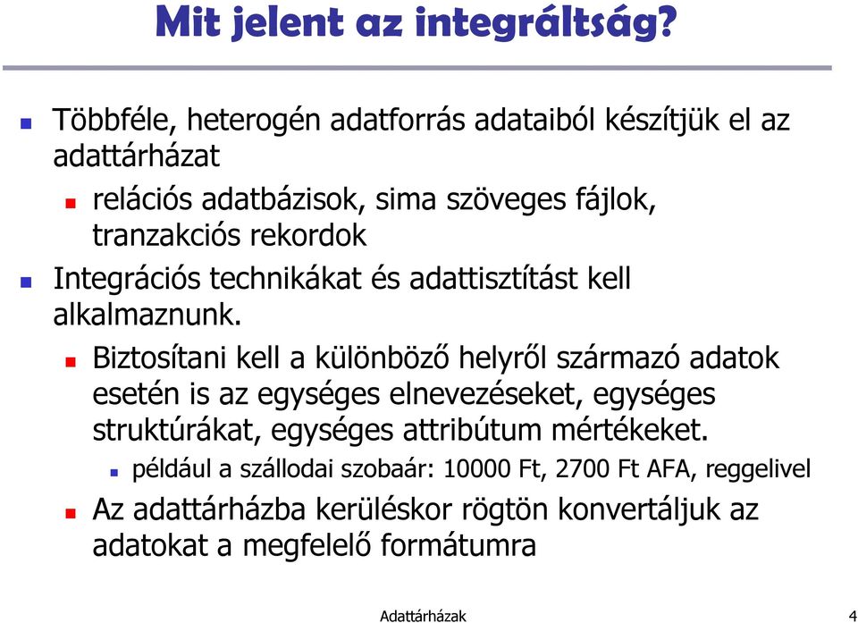 rekordok Integrációs technikákat és adattisztítást kell alkalmaznunk.