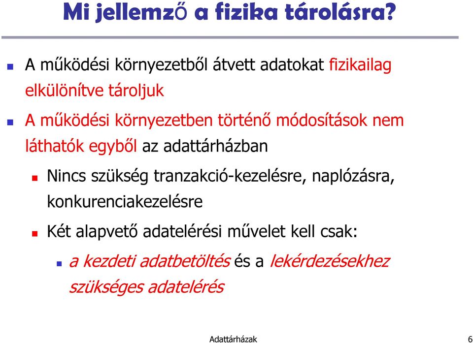 környezetben történı módosítások nem láthatók egybıl az adattárházban Nincs szükség