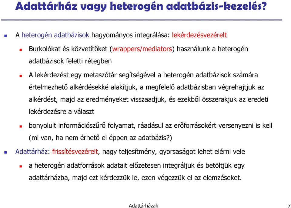 segítségével a heterogén adatbázisok számára értelmezhetı alkérdésekké alakítjuk, a megfelelı adatbázisban végrehajtjuk az alkérdést, majd az eredményeket visszaadjuk, és ezekbıl összerakjuk az