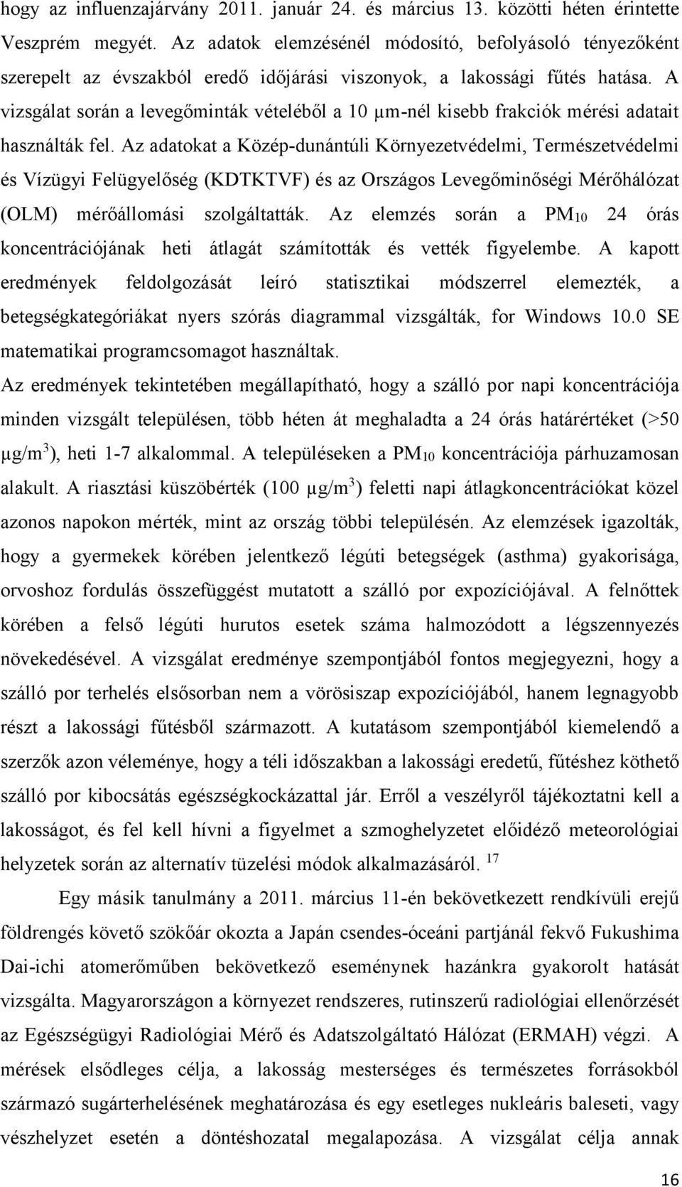 A vizsgálat során a levegőminták vételéből a 10 µm-nél kisebb frakciók mérési adatait használták fel.