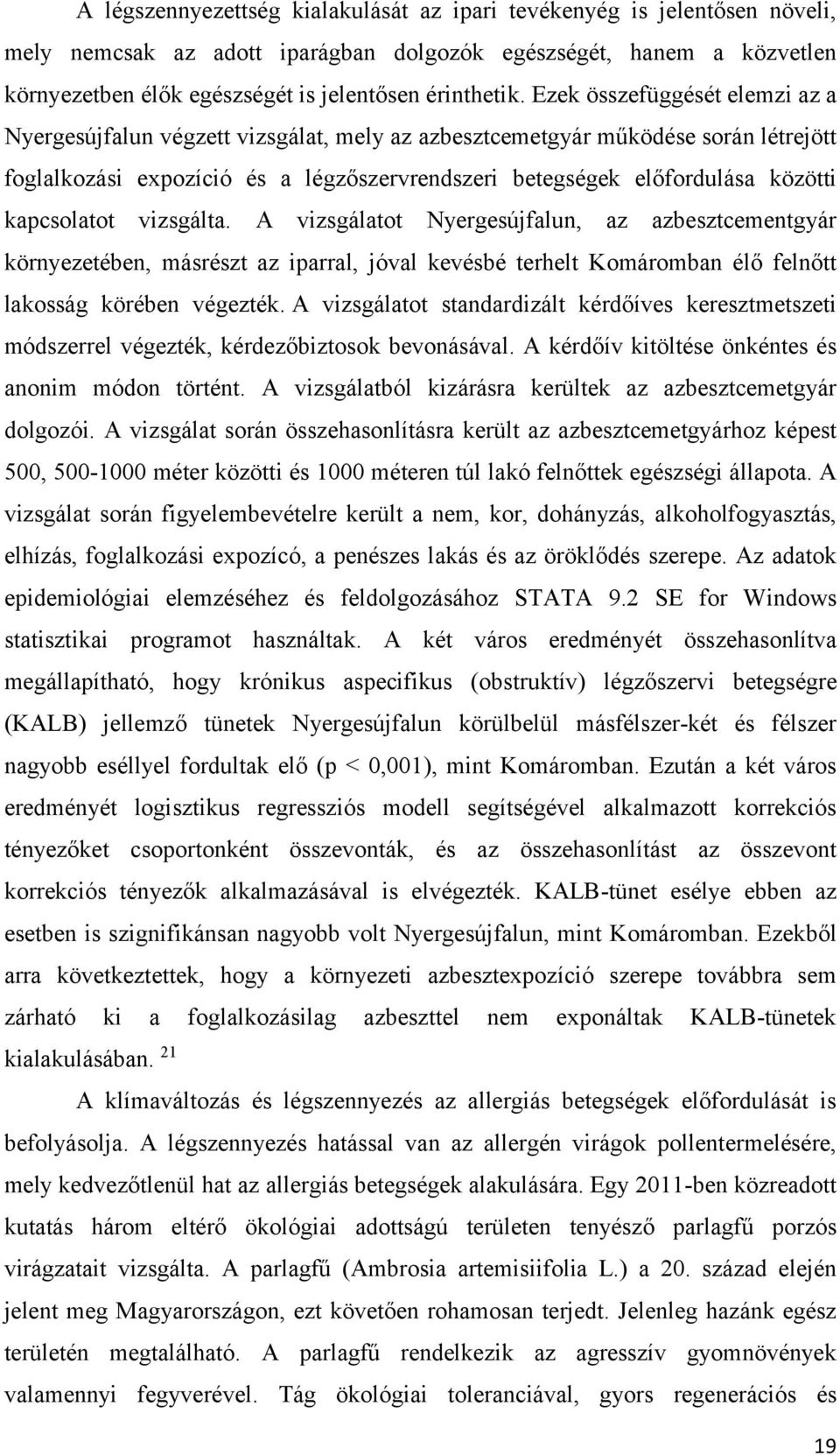 kapcsolatot vizsgálta. A vizsgálatot Nyergesújfalun, az azbesztcementgyár környezetében, másrészt az iparral, jóval kevésbé terhelt Komáromban élő felnőtt lakosság körében végezték.