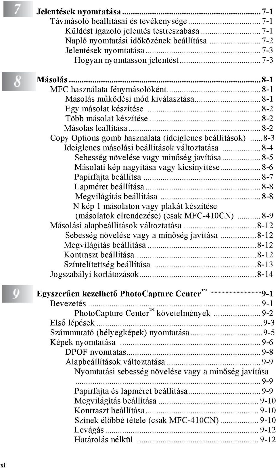 .. 8-2 Másolás leállítása... 8-2 Copy Options gomb használata (ideiglenes beállítások)...8-3 Ideiglenes másolási beállítások változtatása... 8-4 Sebesség növelése vagy minőség javítása.