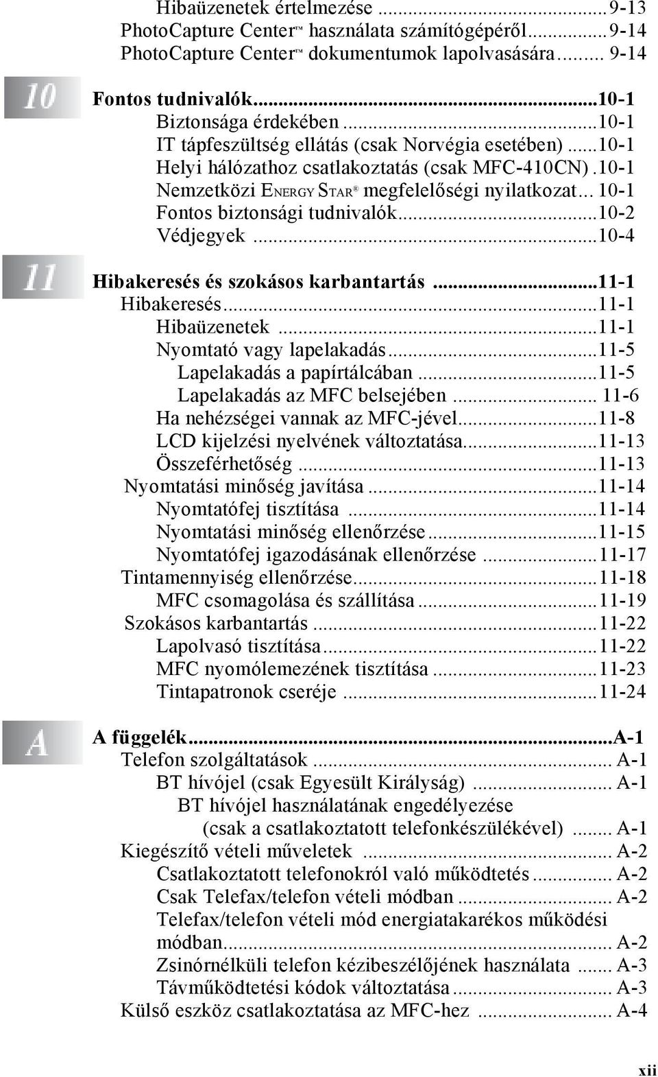 .. 10-1 Fontos biztonsági tudnivalók...10-2 Védjegyek...10-4 Hibakeresés és szokásos karbantartás...11-1 Hibakeresés...11-1 Hibaüzenetek...11-1 Nyomtató vagy lapelakadás.