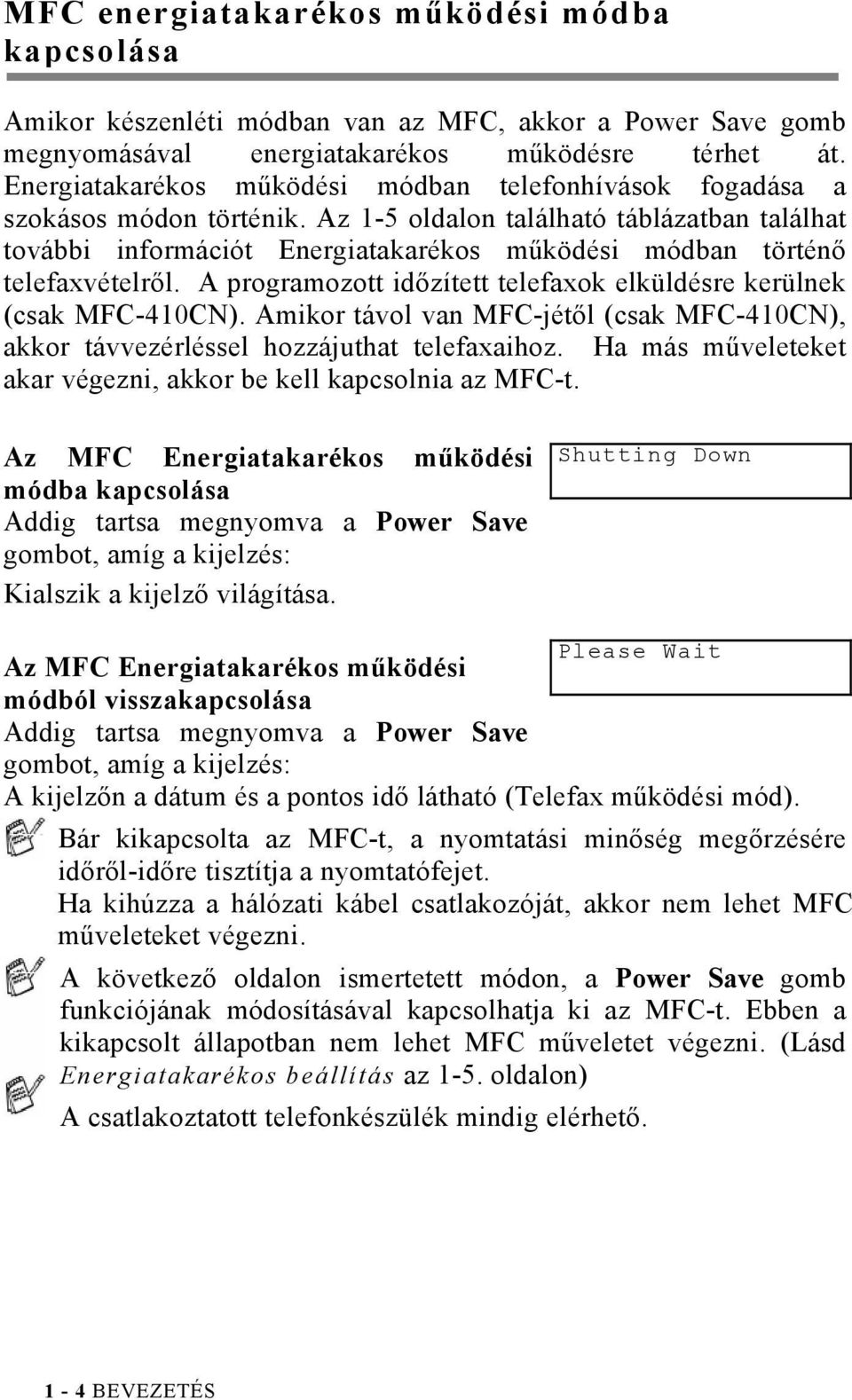Az 1-5 oldalon található táblázatban találhat további információt Energiatakarékos működési módban történő telefaxvételről. A programozott időzített telefaxok elküldésre kerülnek (csak MFC-410CN).