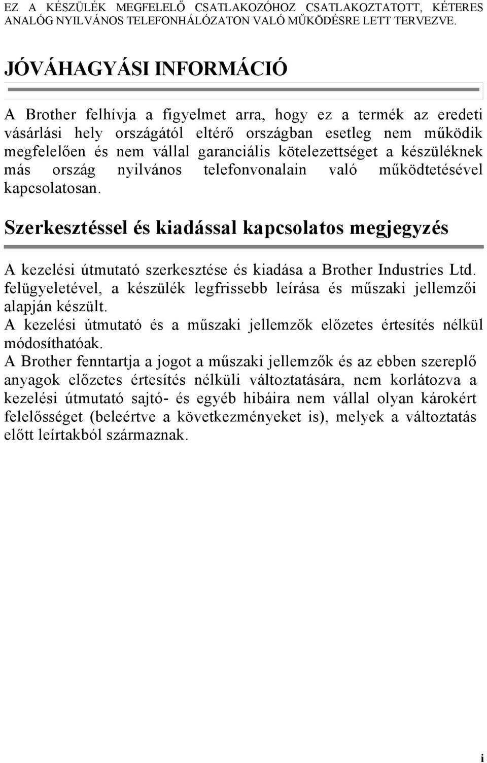 kötelezettséget a készüléknek más ország nyilvános telefonvonalain való működtetésével kapcsolatosan.