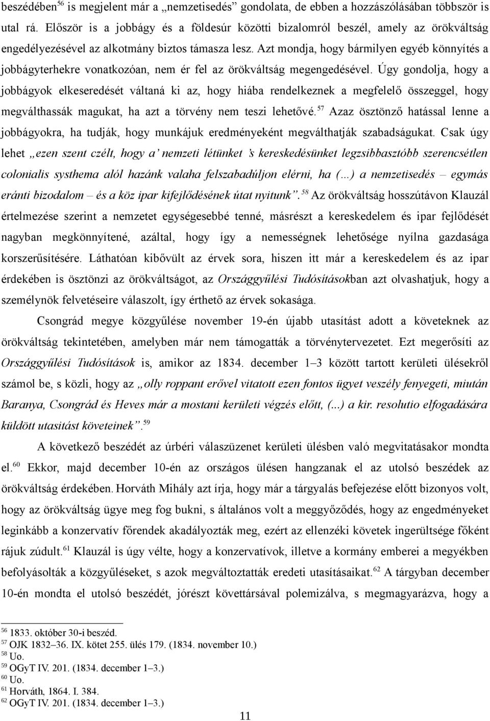 Azt mondja, hogy bármilyen egyéb könnyítés a jobbágyterhekre vonatkozóan, nem ér fel az örökváltság megengedésével.