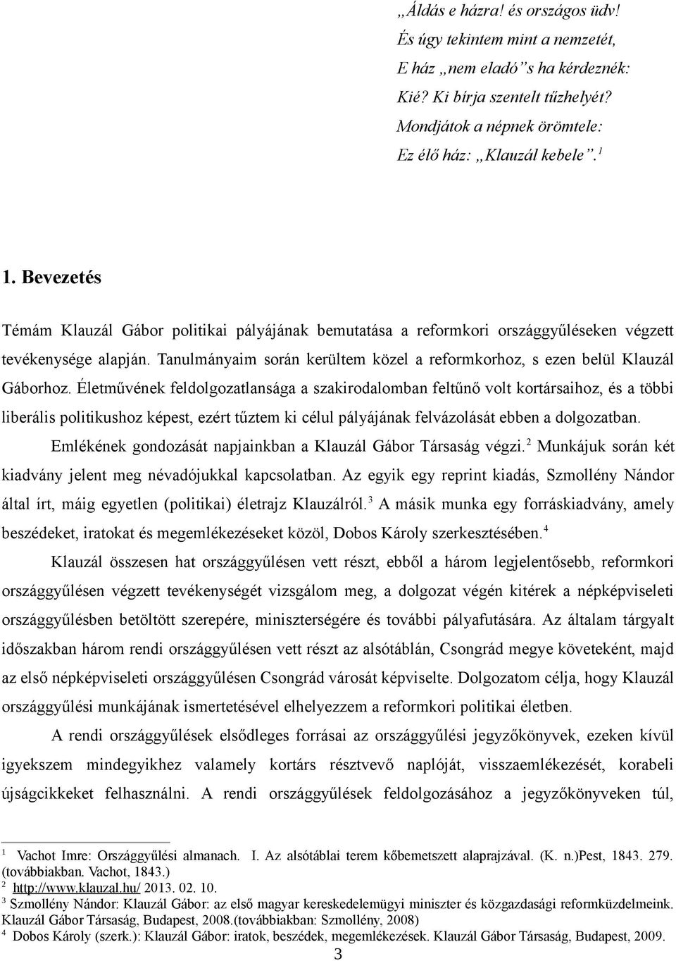 Tanulmányaim során kerültem közel a reformkorhoz, s ezen belül Klauzál Gáborhoz.