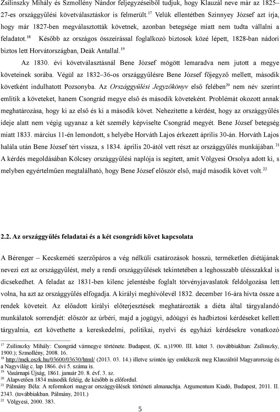 18 Később az országos összeírással foglalkozó biztosok közé lépett, 1828-ban nádori biztos lett Horvátországban, Deák Antallal. 19 Az 1830.