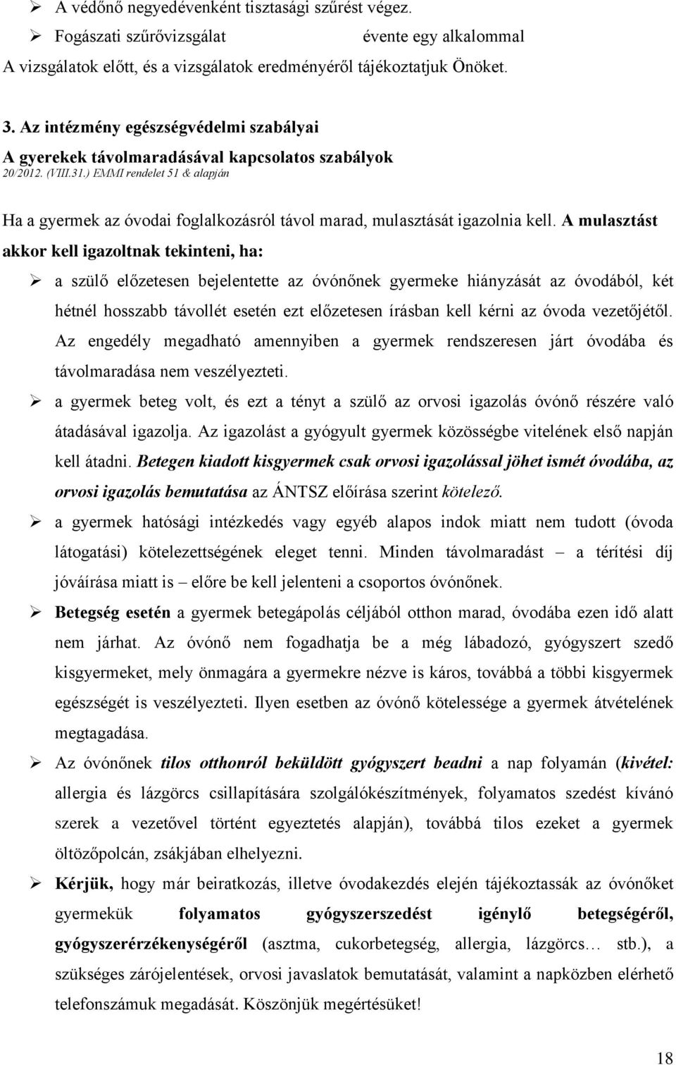 ) EMMI rendelet 51 & alapján Ha a gyermek az óvodai foglalkozásról távol marad, mulasztását igazolnia kell.