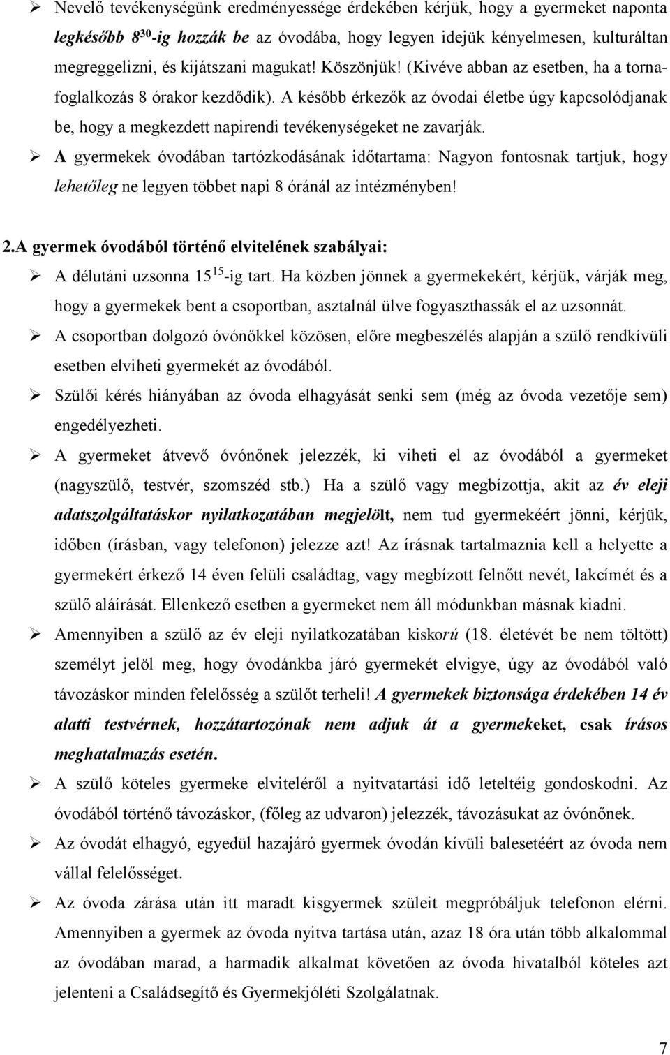 A később érkezők az óvodai életbe úgy kapcsolódjanak be, hogy a megkezdett napirendi tevékenységeket ne zavarják.