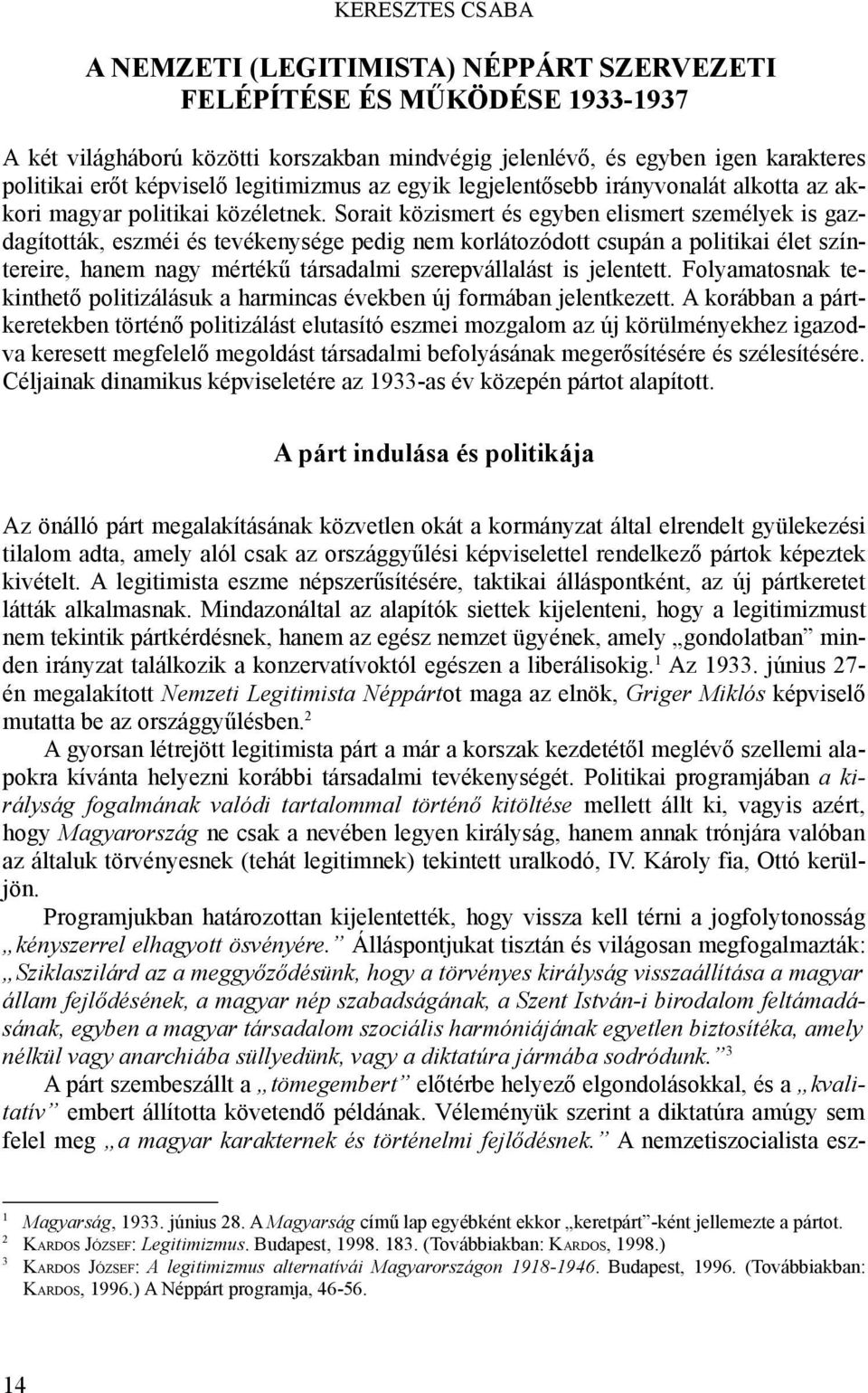 Sorait közismert és egyben elismert személyek is gazdagították, eszméi és tevékenysége pedig nem korlátozódott csupán a politikai élet színtereire, hanem nagy mértékű társadalmi szerepvállalást is