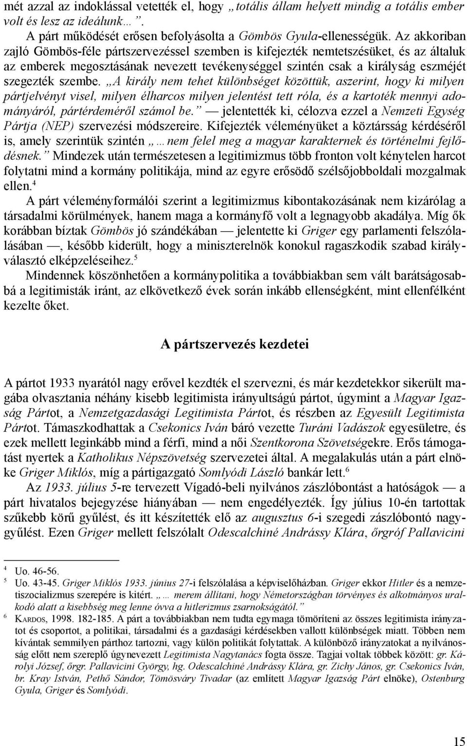 A király nem tehet különbséget közöttük, aszerint, hogy ki milyen pártjelvényt visel, milyen élharcos milyen jelentést tett róla, és a kartoték mennyi adományáról, pártérdeméről számol be.