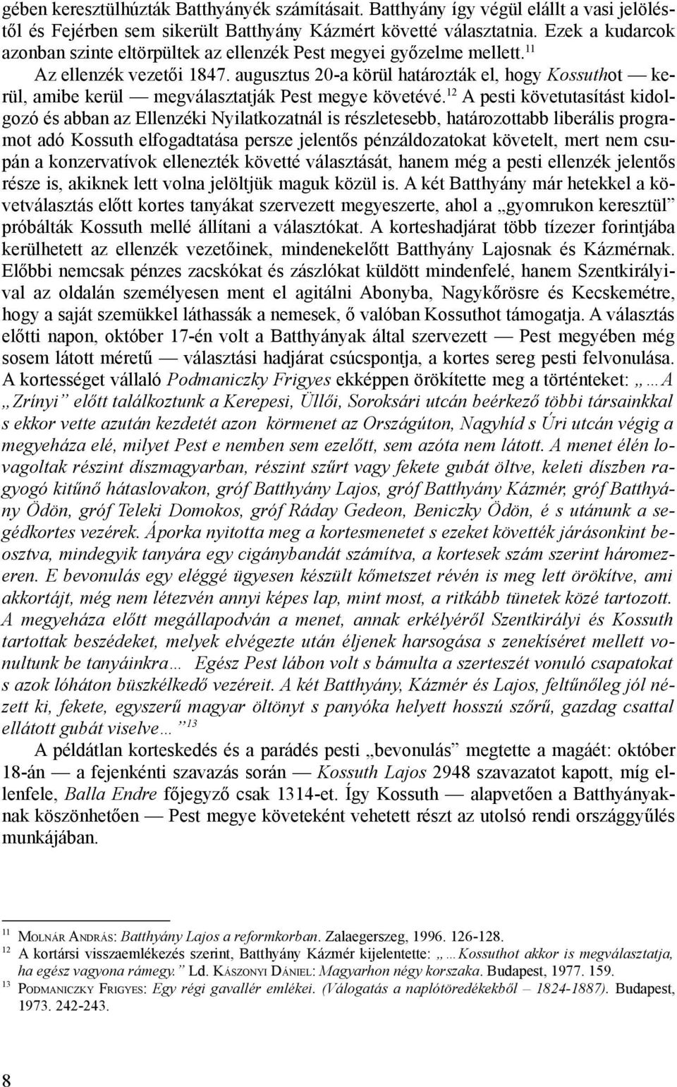 augusztus 20-a körül határozták el, hogy Kossuthot kerül, amibe kerül megválasztatják Pest megye követévé.