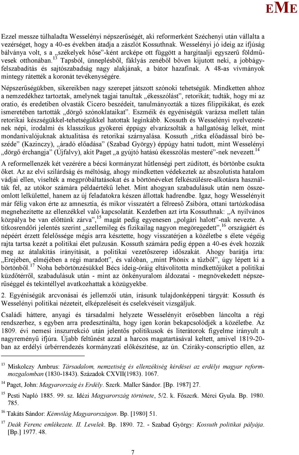 13 Tapsból, ünneplésből, fáklyás zenéből bőven kijutott neki, a jobbágyfelszabadítás és sajtószabadság nagy alakjának, a bátor hazafinak. A 48-as vívmányok mintegy rátették a koronát tevékenységére.