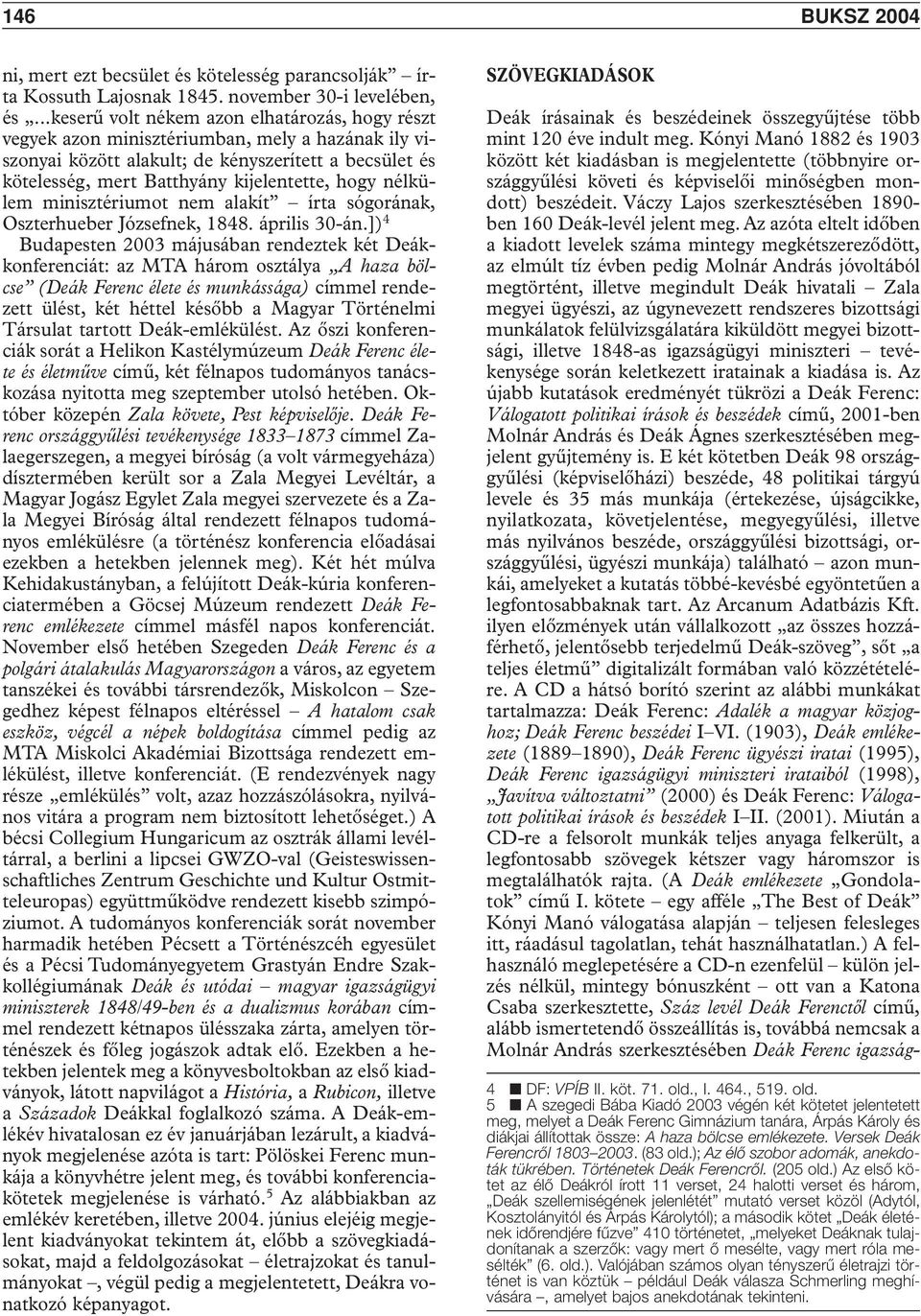 nélkülem minisztériumot nem alakít írta sógorának, Oszterhueber Józsefnek, 1848. április 30-án.