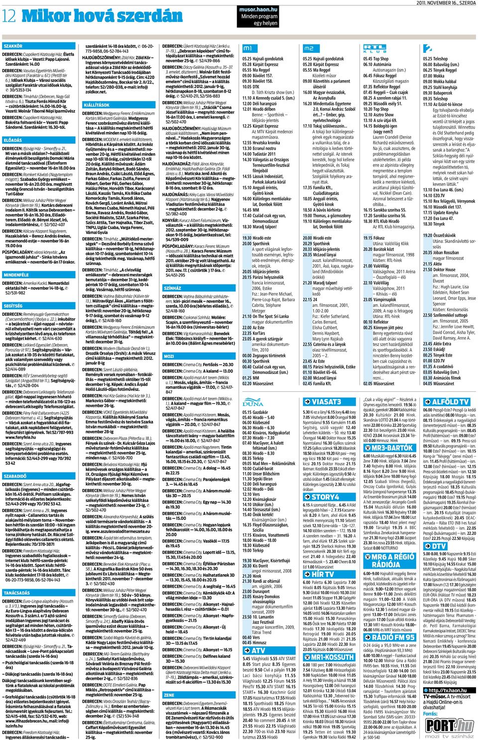 ), Idősek Klubja Városi szociális szolgálat Faraktár utcai idősek klubja, & 30/5353-134 Debrecen: Tímárház (Debrecen, Nagy Gál István u. 6.), Tiszta Forrás Hímző Kör csütörtökönként: 14.00-16.00-ig.