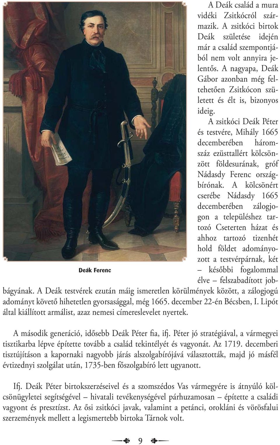 A zsitkóci Deák Péter és testvére, Mihály 1665 decemberében háromszáz ezüsttallért kölcsönzött földesurának, gróf Nádasdy Ferenc országbírónak.