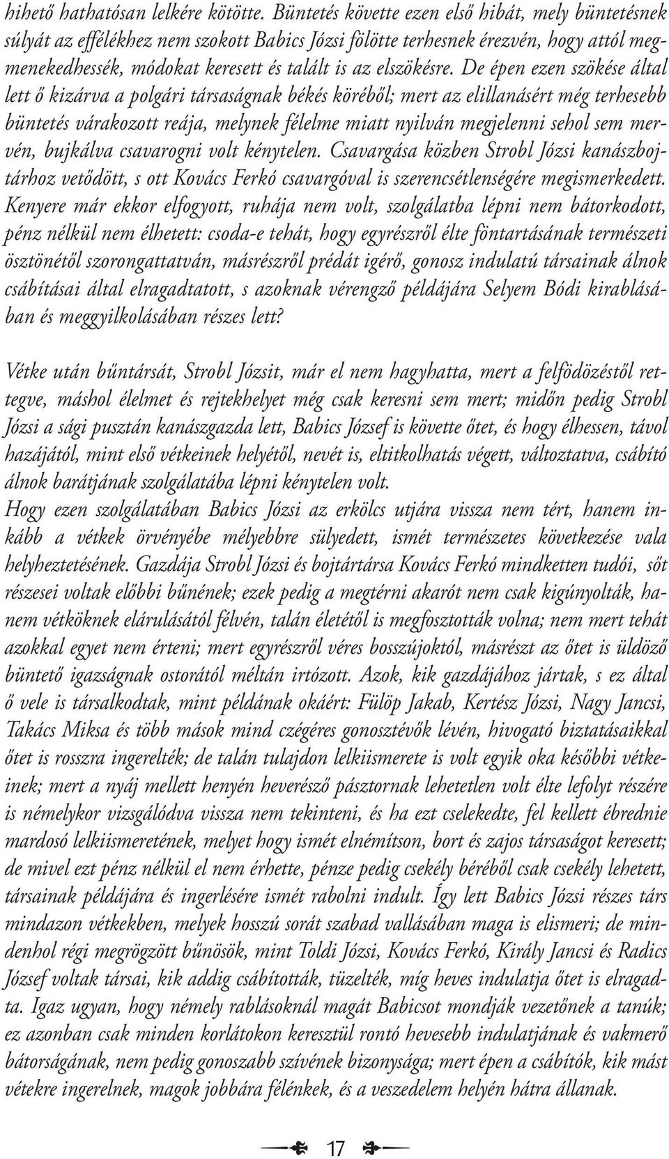 De épen ezen szökése által lett ő kizárva a polgári társaságnak békés köréből; mert az elillanásért még terhesebb büntetés várakozott reája, melynek félelme miatt nyilván megjelenni sehol sem mervén,