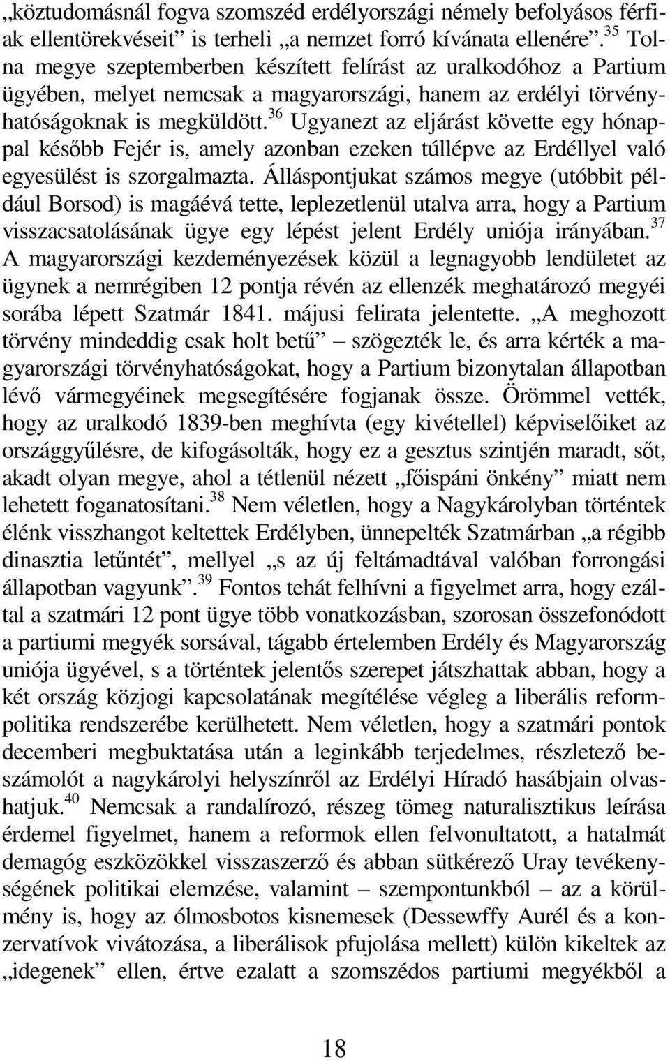 36 Ugyanezt az eljárást követte egy hónappal később Fejér is, amely azonban ezeken túllépve az Erdéllyel való egyesülést is szorgalmazta.