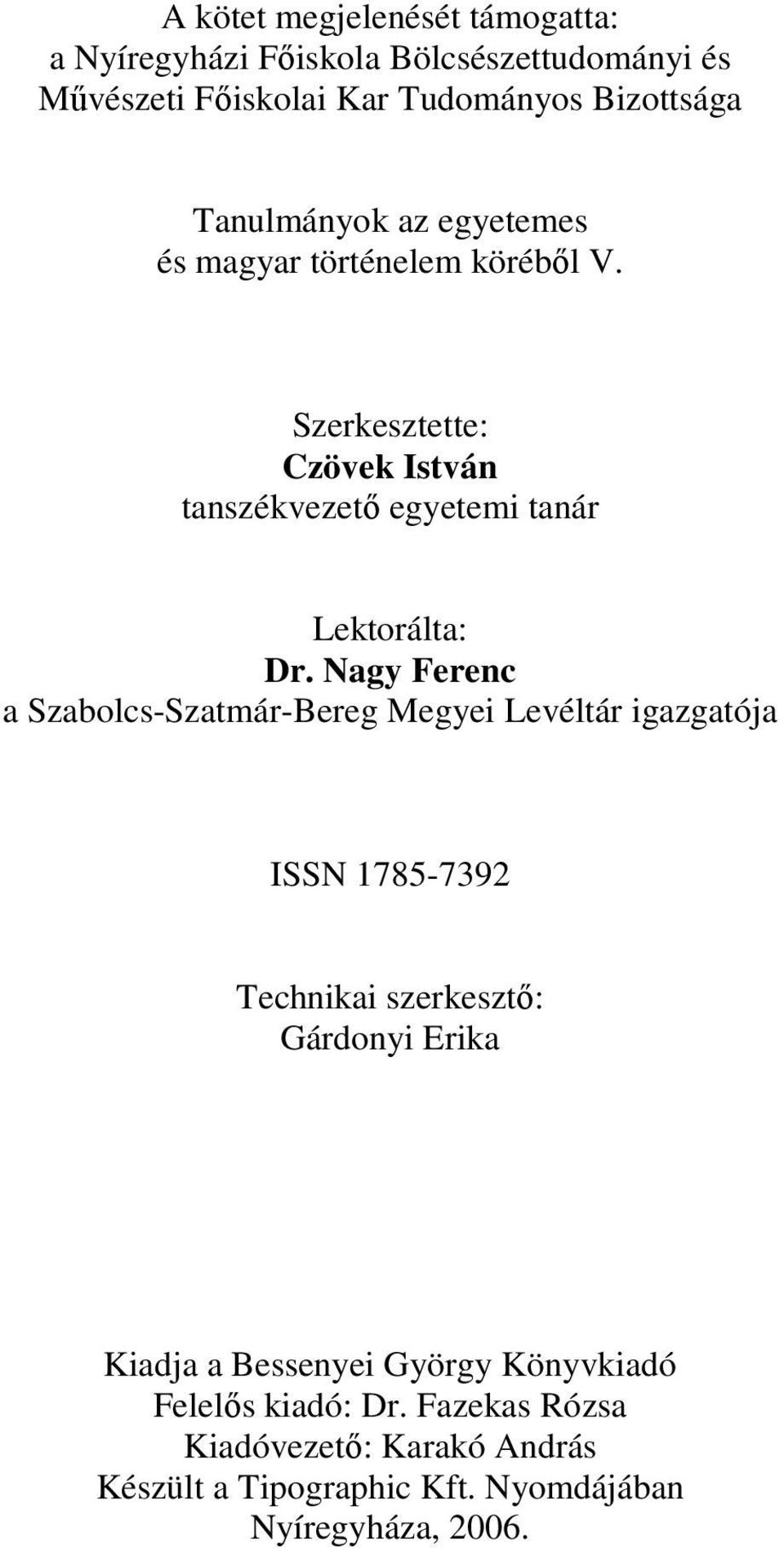 Nagy Ferenc a Szabolcs-Szatmár-Bereg Megyei Levéltár igazgatója ISSN 1785-7392 Technikai szerkesztő: Gárdonyi Erika Kiadja a