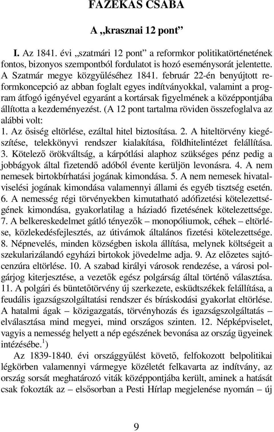 február 22-én benyújtott reformkoncepció az abban foglalt egyes indítványokkal, valamint a program átfogó igényével egyaránt a kortársak figyelmének a középpontjába állította a kezdeményezést.