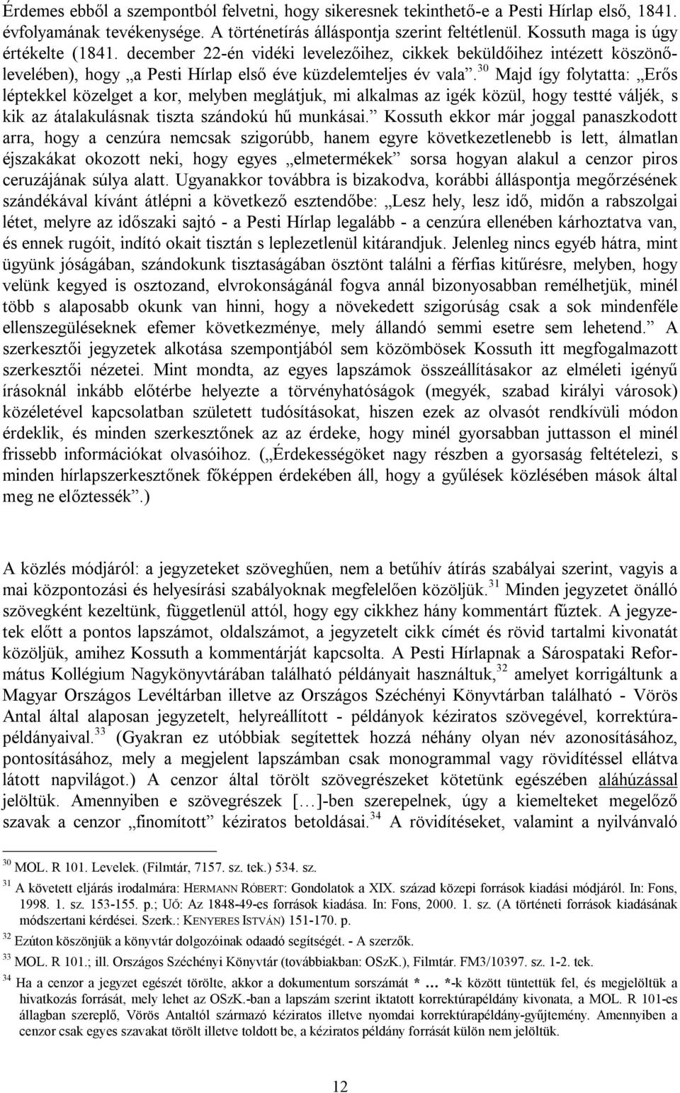 30 Majd így folytatta: Erős léptekkel közelget a kor, melyben meglátjuk, mi alkalmas az igék közül, hogy testté váljék, s kik az átalakulásnak tiszta szándokú hű munkásai.