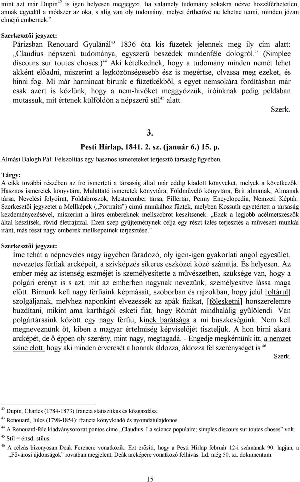 (Simplee discours sur toutes choses.) 44 Aki kételkednék, hogy a tudomány minden nemét lehet akként előadni, miszerint a legközönségesebb ész is megértse, olvassa meg ezeket, és hinni fog.