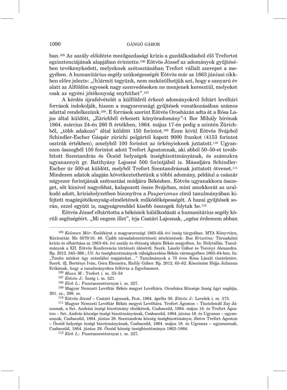 A humanitárius segély szükségességét Eötvös már az 1863 júniusi cikkben elõre jelezte: [b]ármit tegyünk, nem eszközölhetjük azt, hogy e sanyarú év alatt az Alföldön egyesek nagy szenvedéseken ne