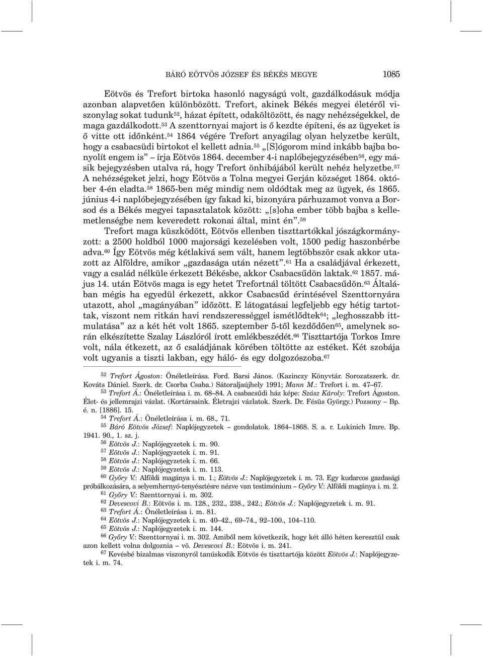 53 A szenttornyai majort is õ kezdte építeni, és az ügyeket is õ vitte ott idõnként. 54 1864 végére Trefort anyagilag olyan helyzetbe került, hogy a csabacsüdi birtokot el kellett adnia.