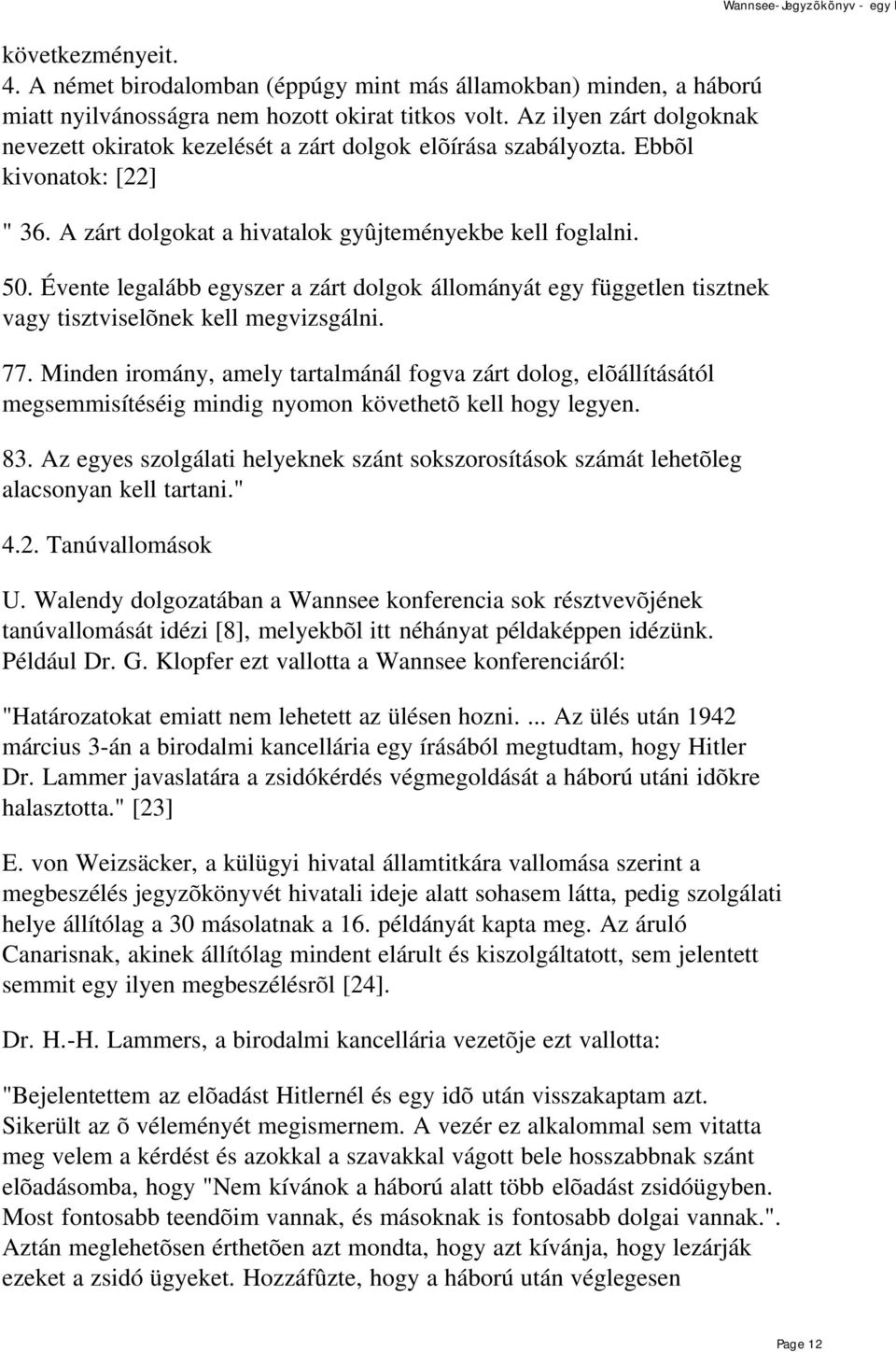 Évente legalább egyszer a zárt dolgok állományát egy független tisztnek vagy tisztviselõnek kell megvizsgálni. 77.