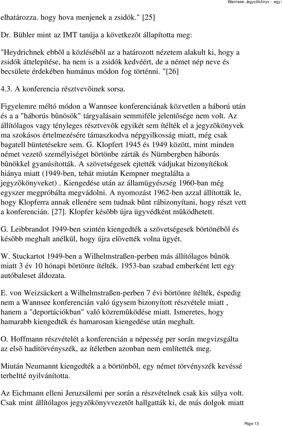 neve és becsülete érdekében humánus módon fog történni. "[26] 4.3. A konferencia résztvevõinek sorsa.