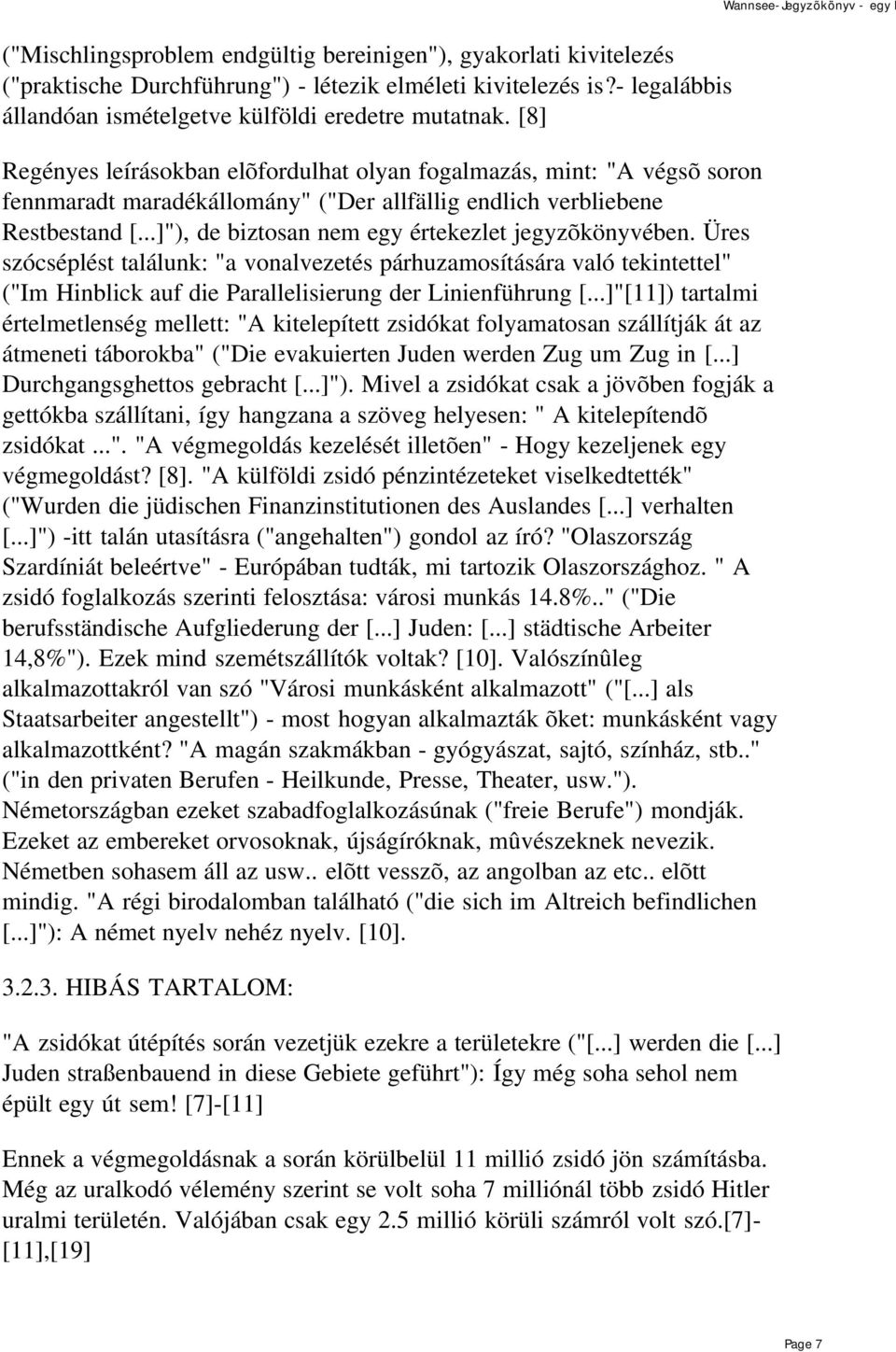 ..]"), de biztosan nem egy értekezlet jegyzõkönyvében. Üres szócséplést találunk: "a vonalvezetés párhuzamosítására való tekintettel" ("Im Hinblick auf die Parallelisierung der Linienführung [.