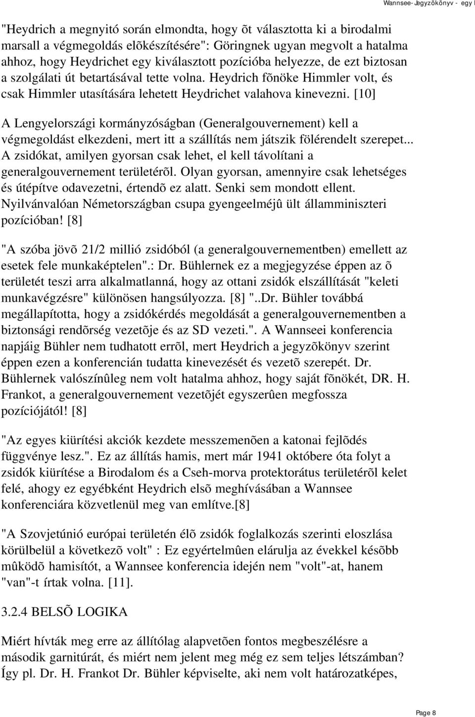 [10] A Lengyelországi kormányzóságban (Generalgouvernement) kell a végmegoldást elkezdeni, mert itt a szállítás nem játszik fölérendelt szerepet.