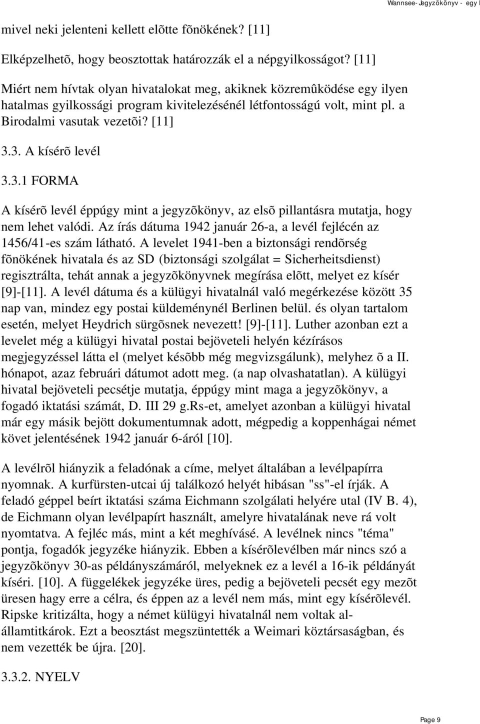 3. A kísérõ levél 3.3.1 FORMA A kísérõ levél éppúgy mint a jegyzõkönyv, az elsõ pillantásra mutatja, hogy nem lehet valódi.