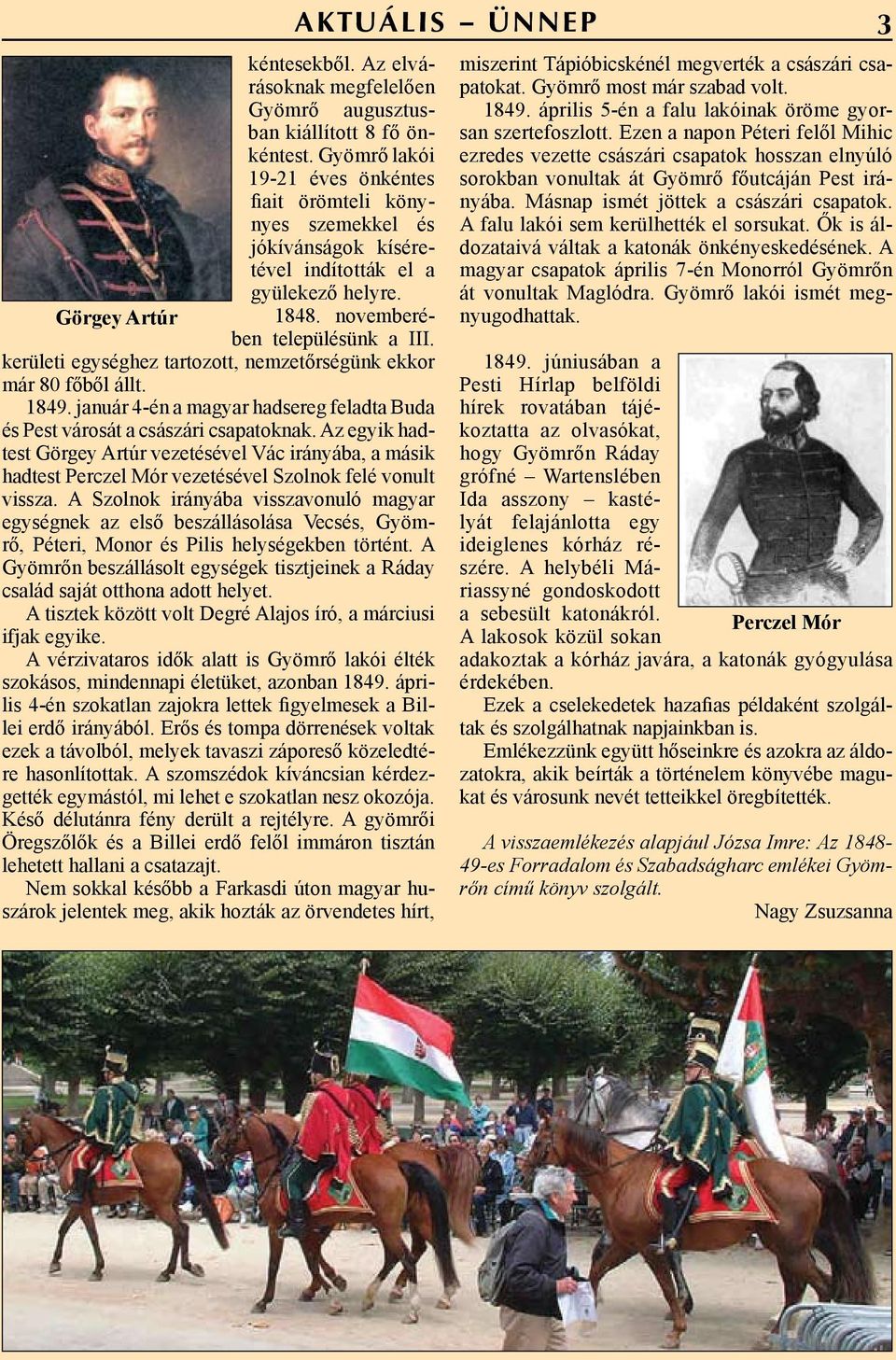 kerületi egységhez tartozott, nemzetőrségünk ekkor már 80 főből állt. 1849. január 4-én a magyar hadsereg feladta Buda és Pest városát a császári csapatoknak.