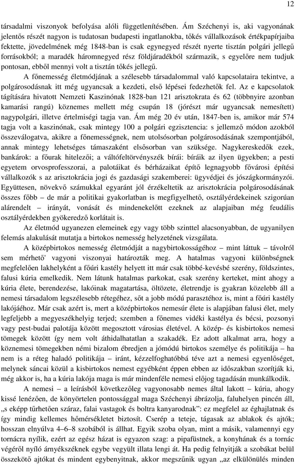 tisztán polgári jellegő forrásokból; a maradék háromnegyed rész földjáradékból származik, s egyelıre nem tudjuk pontosan, ebbıl mennyi volt a tisztán tıkés jellegő.