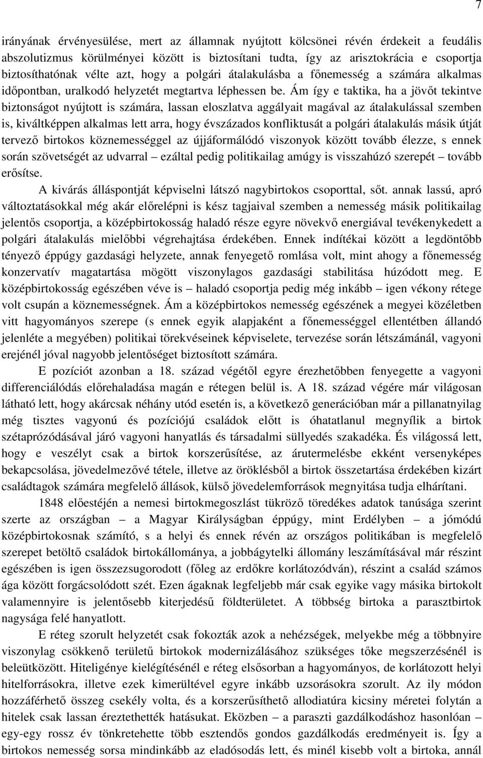 Ám így e taktika, ha a jövıt tekintve biztonságot nyújtott is számára, lassan eloszlatva aggályait magával az átalakulással szemben is, kiváltképpen alkalmas lett arra, hogy évszázados konfliktusát a