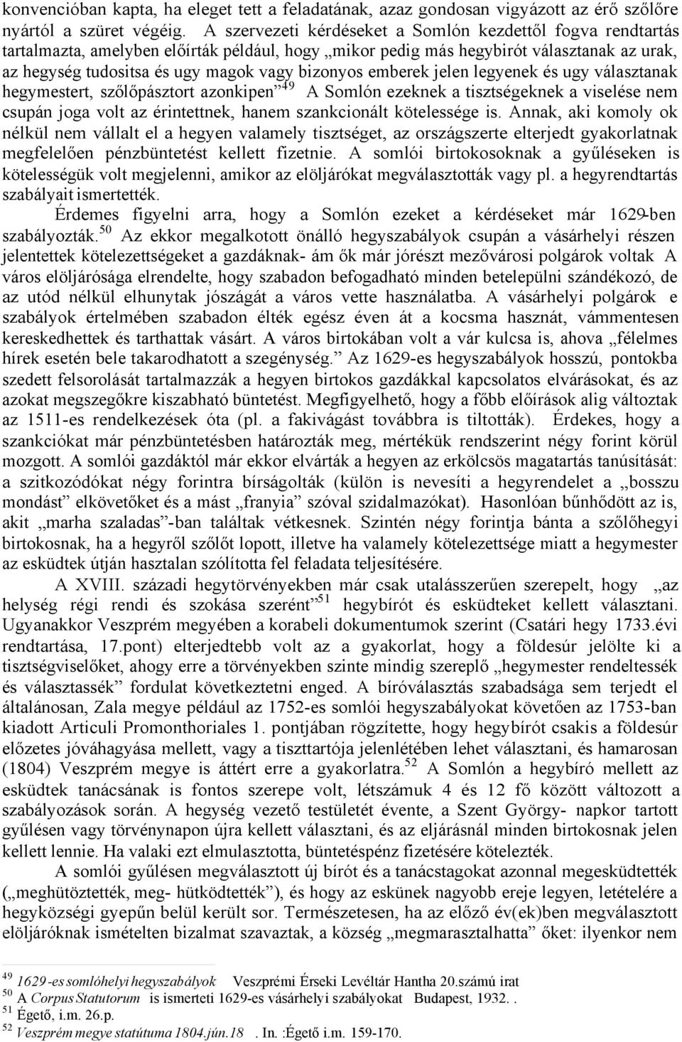 emberek jelen legyenek és ugy választanak hegymestert, szőlőpásztort azonkipen 49 A Somlón ezeknek a tisztségeknek a viselése nem csupán joga volt az érintettnek, hanem szankcionált kötelessége is.