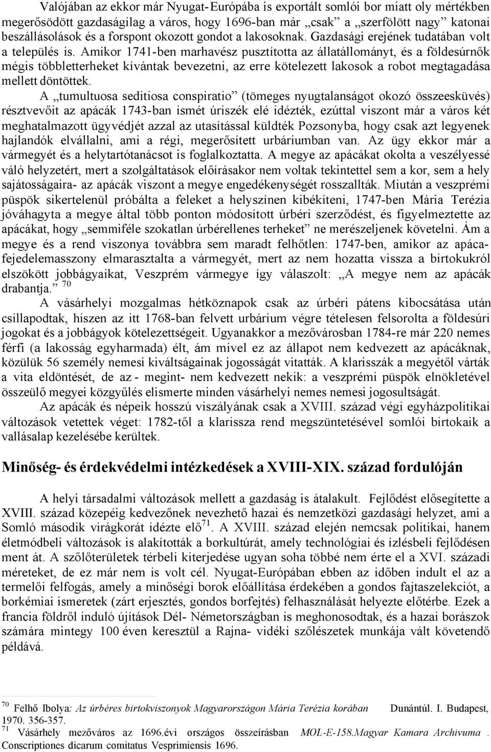 Amikor 1741-ben marhavész pusztította az állatállományt, és a földesúrnők mégis többletterheket kívántak bevezetni, az erre kötelezett lakosok a robot megtagadása mellett döntöttek.