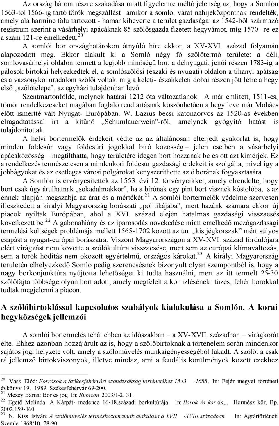 20 A somlói bor országhatárokon átnyúló híre ekkor, a XV-XVI. század folyamán alapozódott meg.