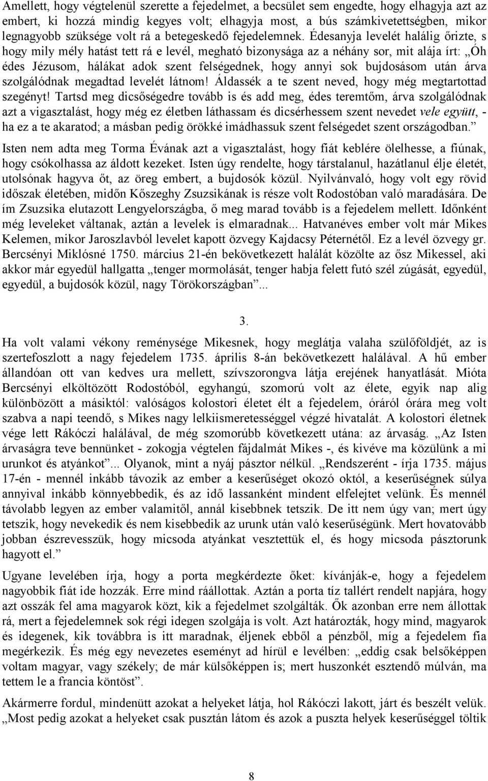 Édesanyja levelét halálig őrizte, s hogy mily mély hatást tett rá e levél, megható bizonysága az a néhány sor, mit alája írt: Óh édes Jézusom, hálákat adok szent felségednek, hogy annyi sok