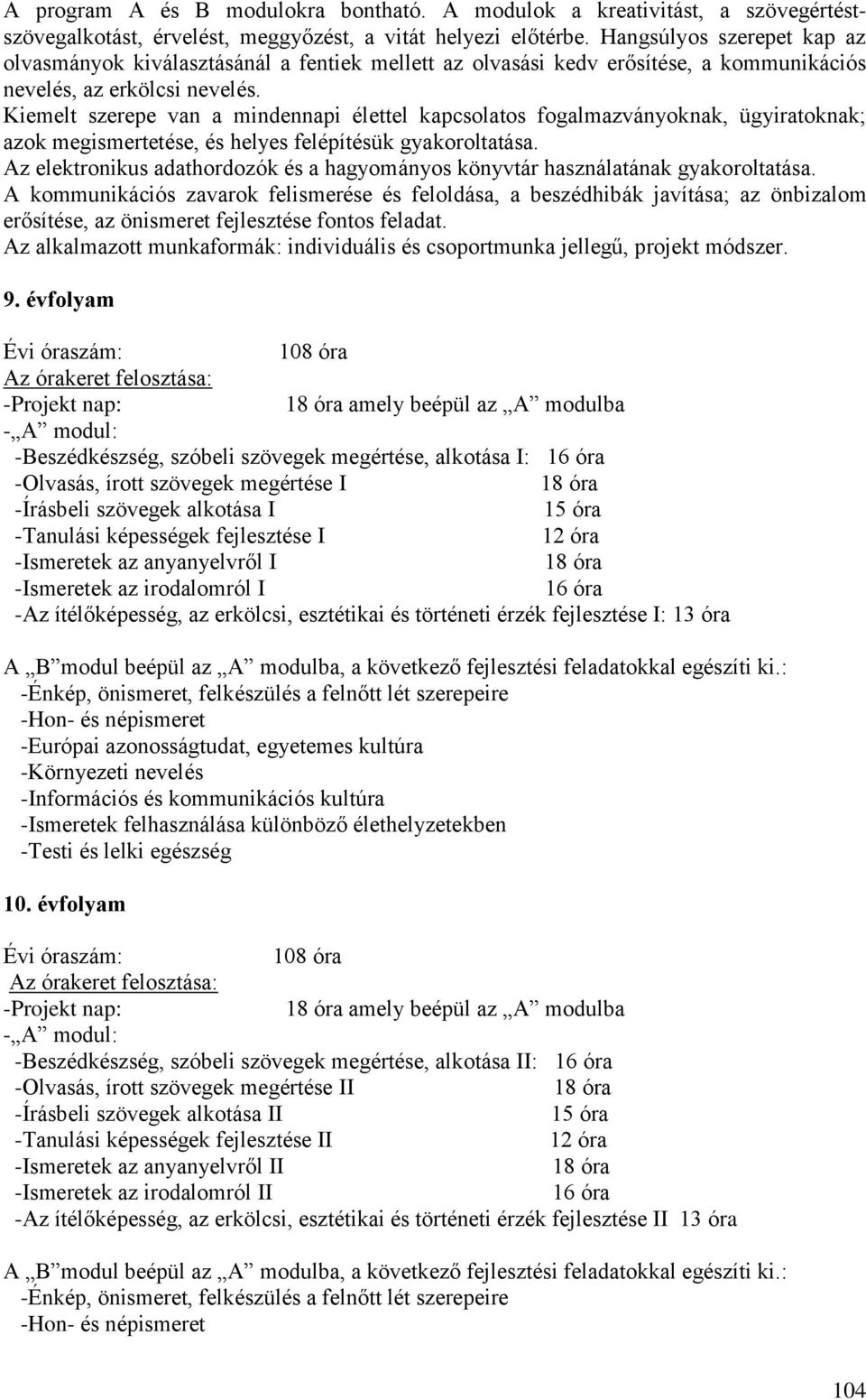 Kiemelt szerepe van a mindennapi élettel kapcsolatos fogalmazványoknak, ügyiratoknak; azok megismertetése, és helyes felépítésük gyakoroltatása.