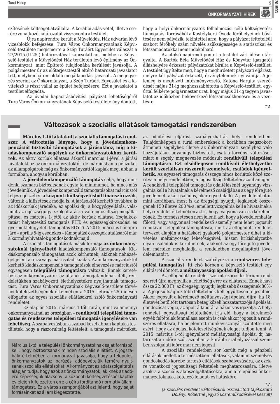 ) határozatával kapcsolatban, melyben a Képviselő-testület a Művelődési Ház területén lévő építmény az Önkormányzat, mint Építtető tulajdonába kerülését javasolja.