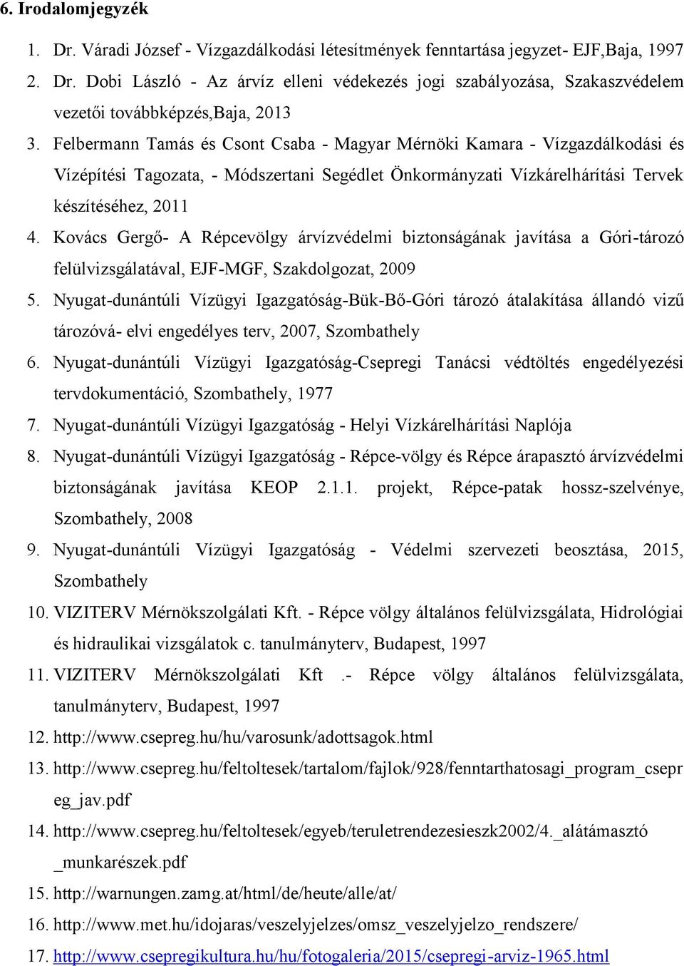 Kovács Gergő- A Répcevölgy árvízvédelmi biztonságának javítása a Góri-tározó felülvizsgálatával, EJF-MGF, Szakdolgozat, 2009 5.