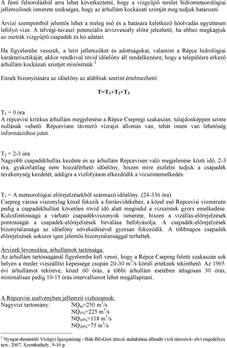 A télvégi-tavaszi potenciális árvízveszély előre jelezhető, ha ehhez megkapjuk az osztrák vízgyűjtő csapadék és hó adatait.