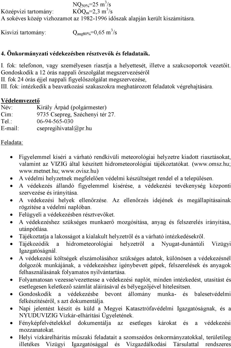 Gondoskodik a 12 órás nappali őrszolgálat megszervezéséről II. fok 24 órás éjjel nappali figyelőszolgálat megszervezése, III.