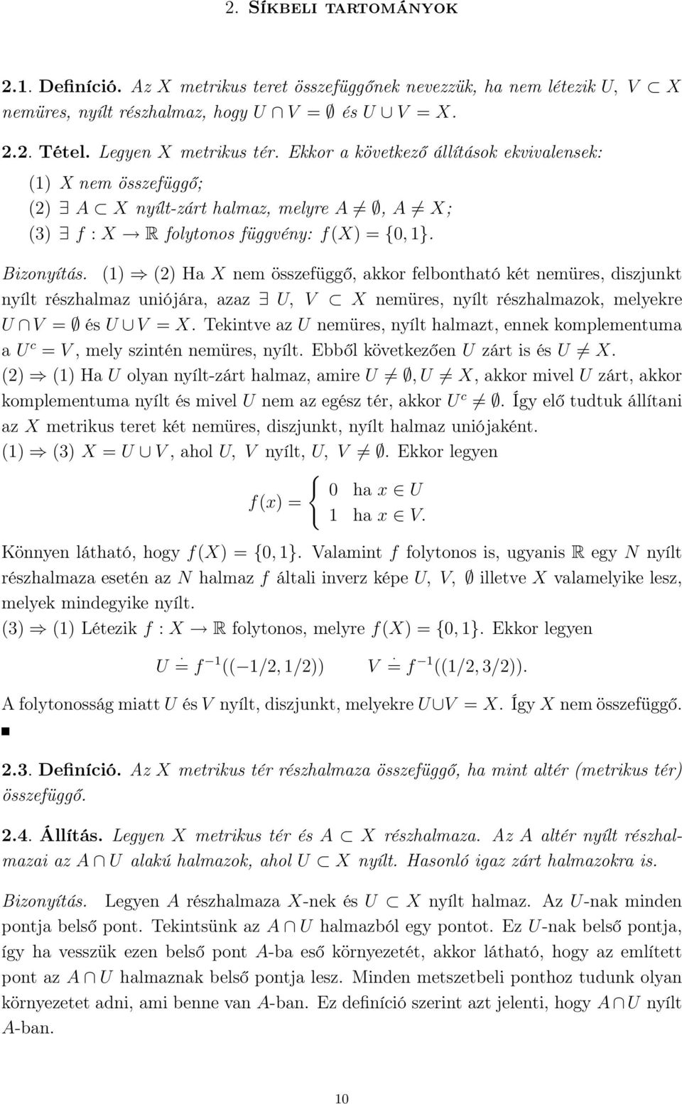 () (2) Ha X nem összefüggő, akkor felbontható két nemüres, diszjunkt nyílt részhalmaz uniójára, azaz U, V X nemüres, nyílt részhalmazok, melyekre U V = és U V = X.