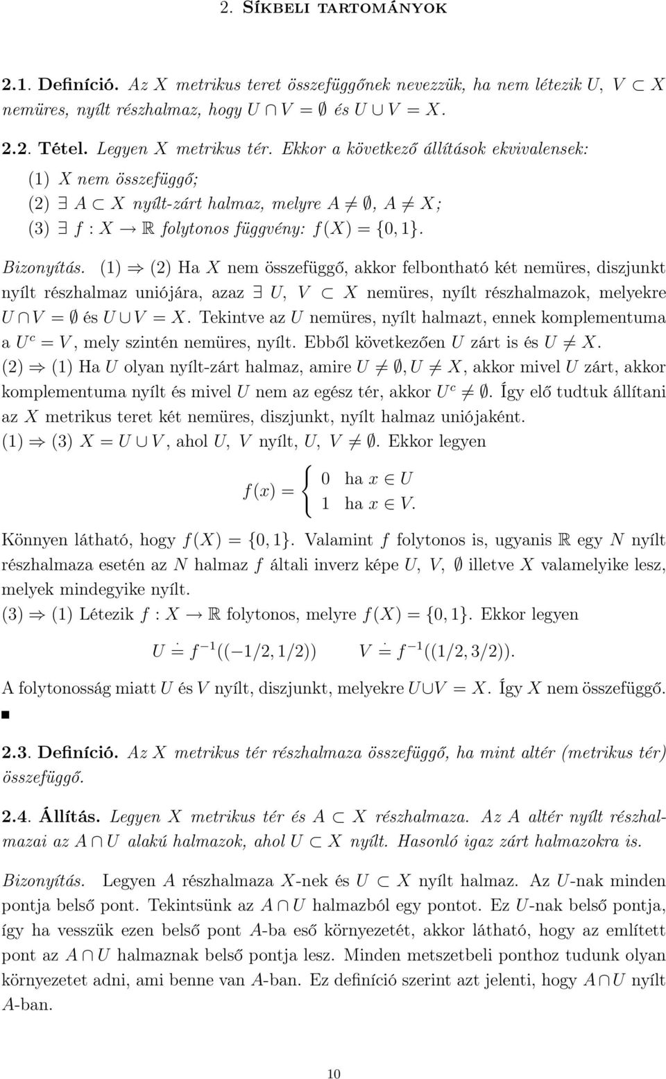 () (2) Ha X nem összefüggő, akkor felbontható két nemüres, diszjunkt nyílt részhalmaz uniójára, azaz U, V X nemüres, nyílt részhalmazok, melyekre U V = és U V = X.